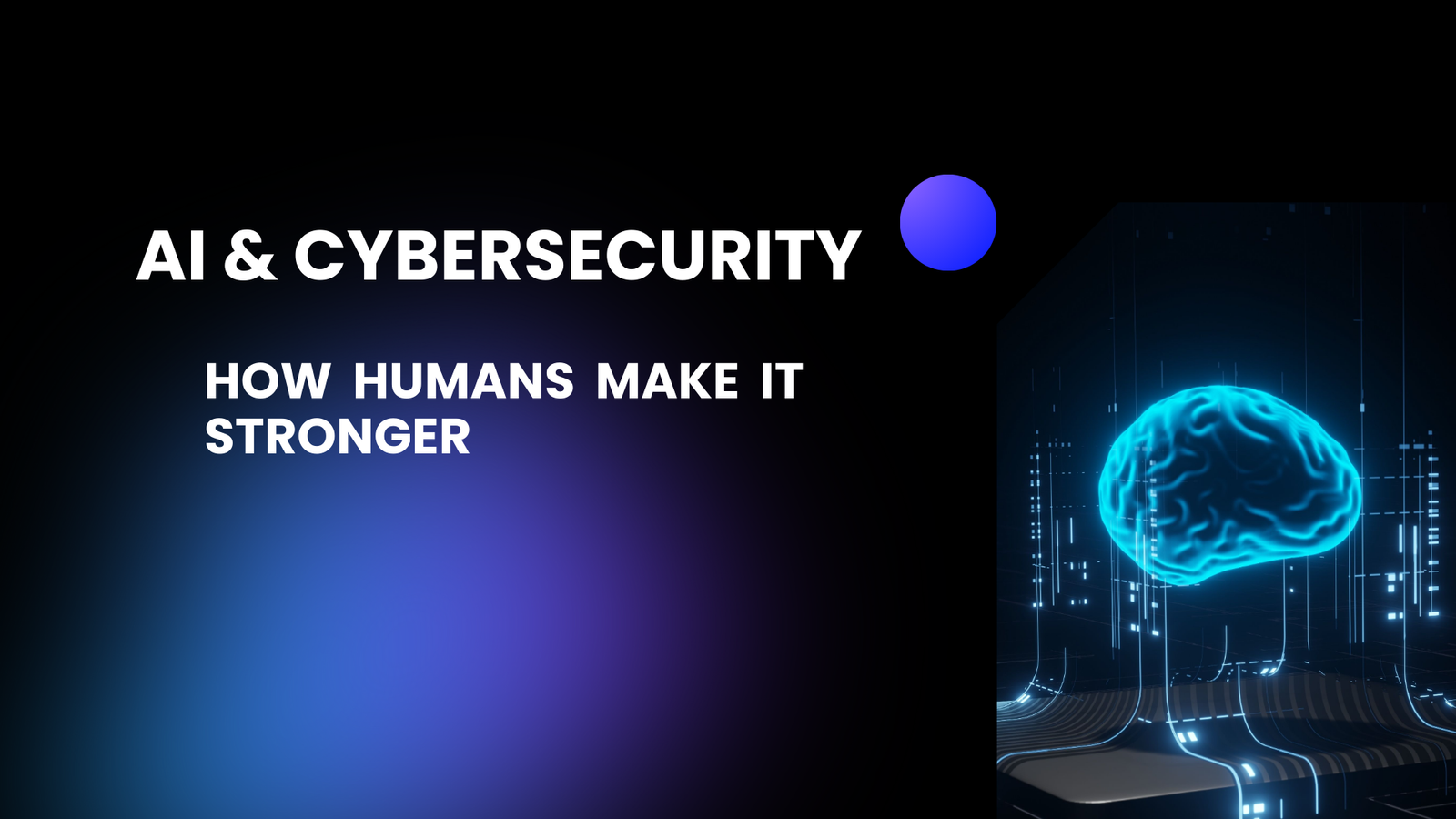 AI and Cybersecurity | How Humans Make It Stronger