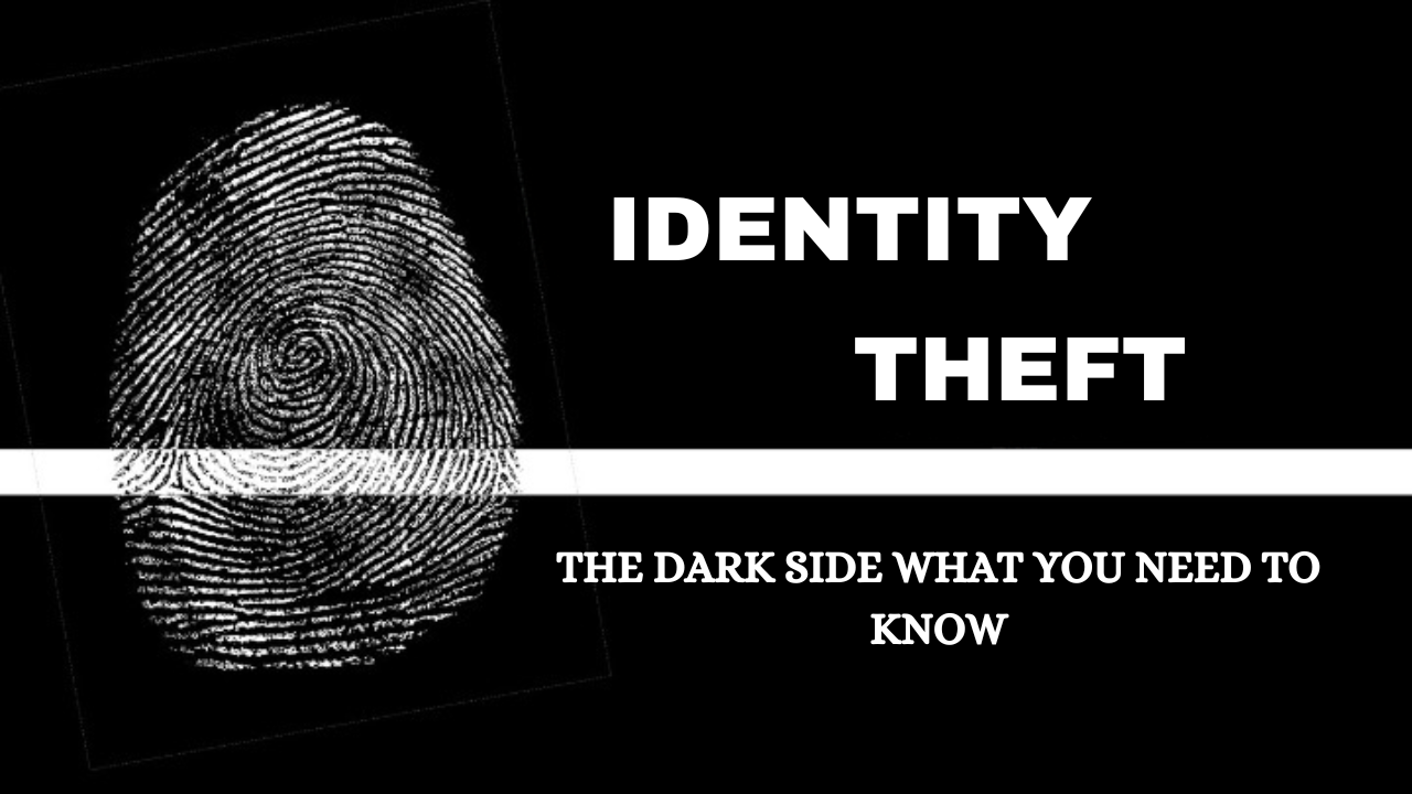 Identity Theft | The Dark Side and What You Need to Know