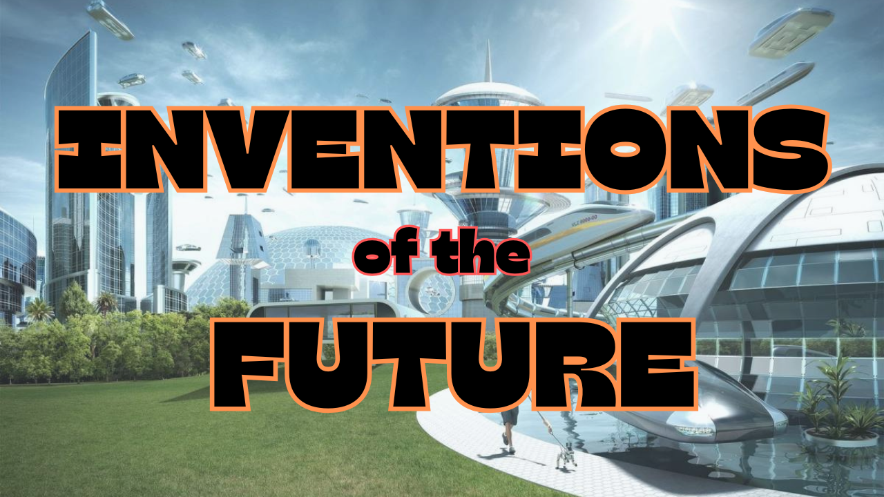 Inventions of the Future that will soon be Available to Everyone